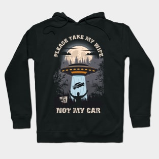 Please take my wife not my car Funny UFO quote Hoodie